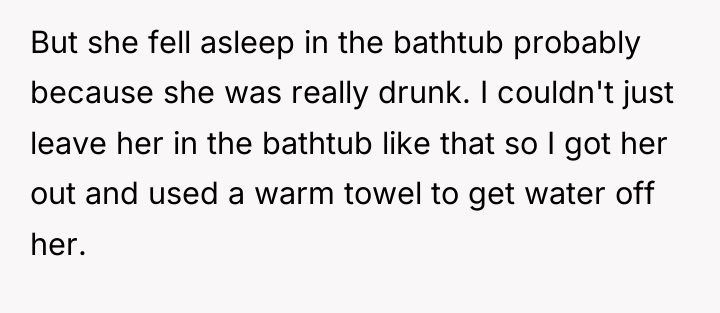 But she fell asleep in the bathtub probably because she...