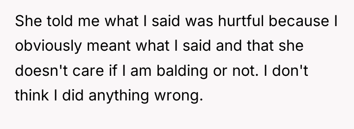 She told me what I said was hurtful because I...