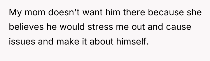 My mom doesn't want him there because she believes he...