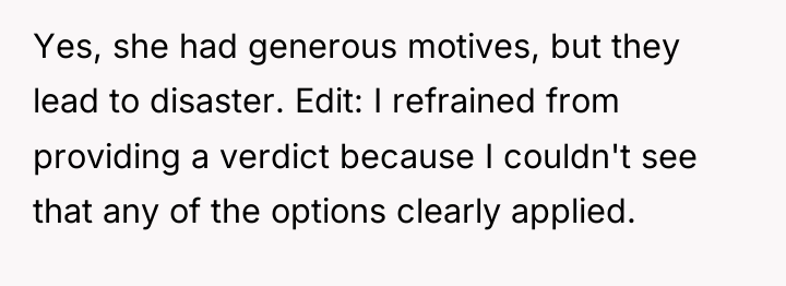 Yes, she had generous motives, but they lead to disaster....