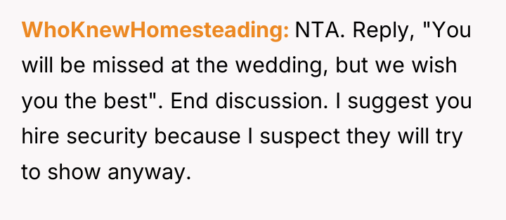 WhoKnewHomesteading NTA. Reply, "You will be missed at the wedding,...