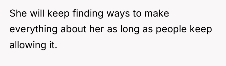 She will keep finding ways to make everything about her...