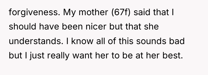 forgiveness. My mother (67f) said that I should have been...
