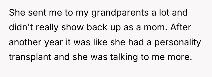 She sent me to my grandparents a lot and didn't...