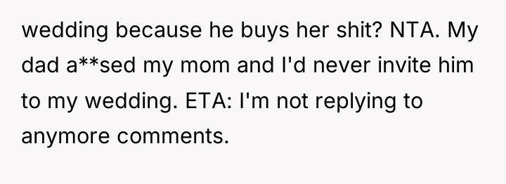 wedding because he buys her shit? NTA. My dad a**sed...