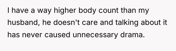 I have a way higher body count than my husband,...