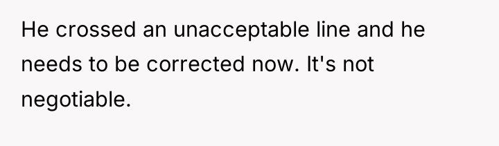 He crossed an unacceptable line and he needs to be...