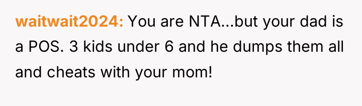 waitwait2024 You are NTA...but your dad is a POS. 3...