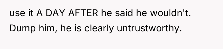 use it A DAY AFTER he said he wouldn't. Dump...