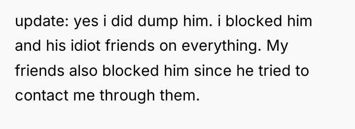update: yes i did dump him. i blocked him and...