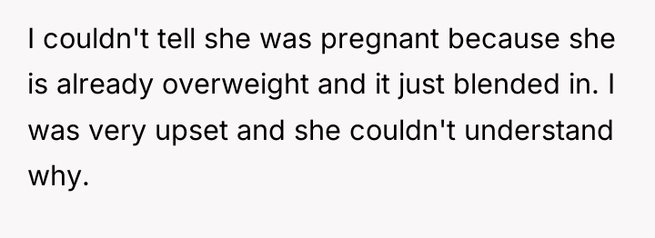 I couldn't tell she was pregnant because she is already...