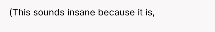 (This sounds insane because it is,