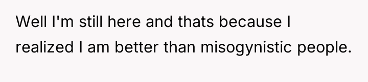 Well I'm still here and thats because I realized I...