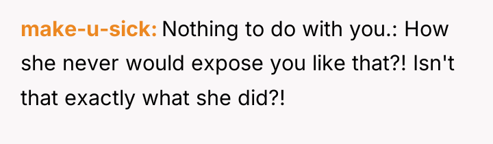 make-u-sick Nothing to do with you.: How she never would...