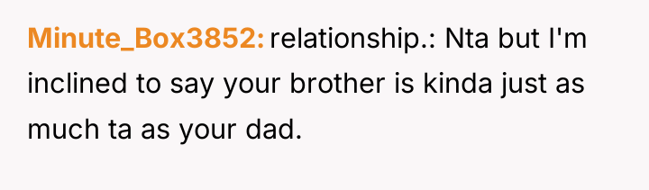Minute_Box3852 relationship.: Nta but I'm inclined to say your brother...