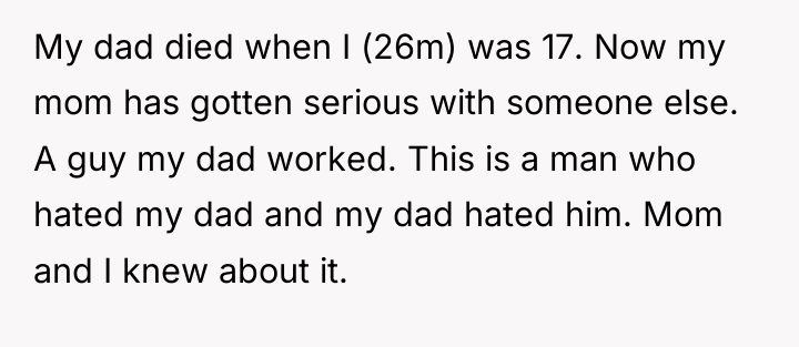 My dad died when I (26m) was 17. Now my...