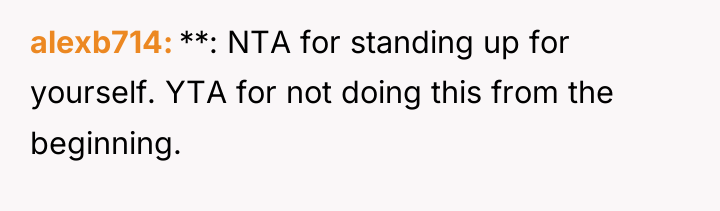 alexb714 **: NTA for standing up for yourself. YTA for...