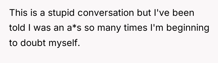 This is a stupid conversation but I've been told I...