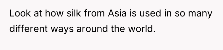 Look at how silk from Asia is used in so...