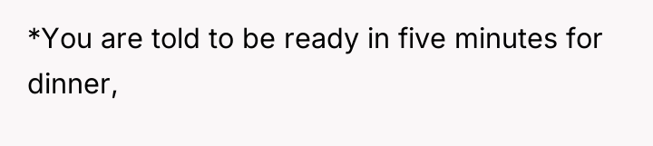 *You are told to be ready in five minutes for...