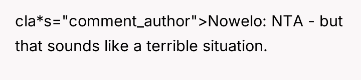 cla*s="comment_author">Nowelo: NTA - but that sounds like a terrible situation.