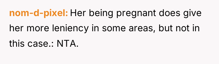 nom-d-pixel Her being pregnant does give her more leniency in...
