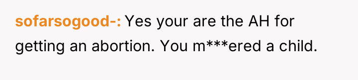 sofarsogood- Yes your are the AH for getting an abortion....