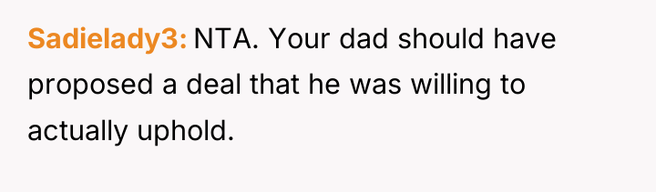 Sadielady3 NTA. Your dad should have proposed a deal that...