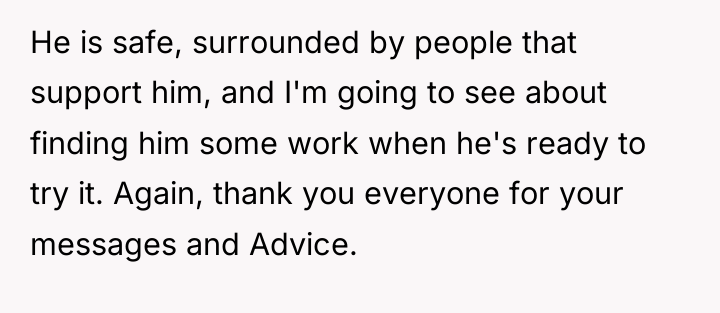 He is safe, surrounded by people that support him, and...