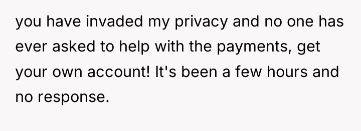 you have invaded my privacy and no one has ever...