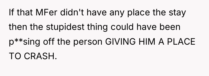 If that MFer didn't have any place the stay then...