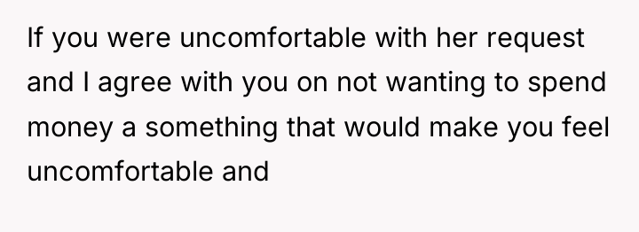 If you were uncomfortable with her request and I agree...