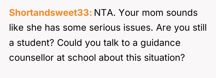 Shortandsweet33 NTA. Your mom sounds like she has some serious...