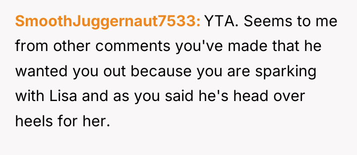 SmoothJuggernaut7533 YTA. Seems to me from other comments you've made...