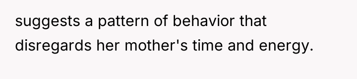 suggests a pattern of behavior that disregards her mother's time...