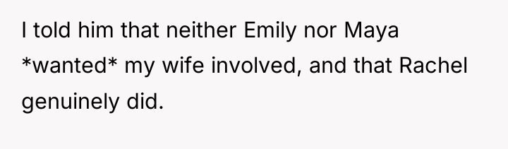 I told him that neither Emily nor Maya *wanted* my...
