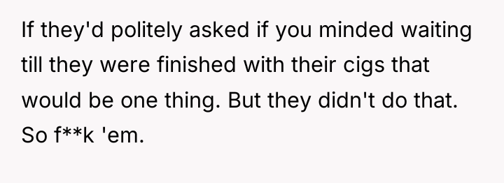 If they'd politely asked if you minded waiting till they...