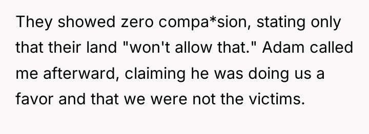 They showed zero compa*sion, stating only that their land "won't...