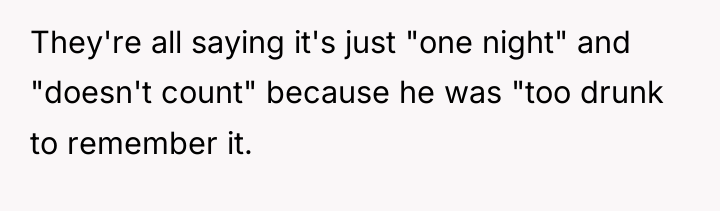 They're all saying it's just "one night" and "doesn't count"...