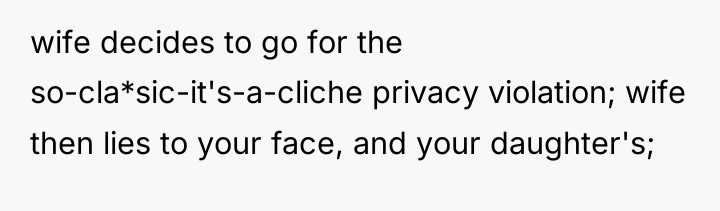 wife decides to go for the so-cla*sic-it's-a-cliche privacy violation; wife...