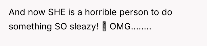 And now SHE is a horrible person to do something...