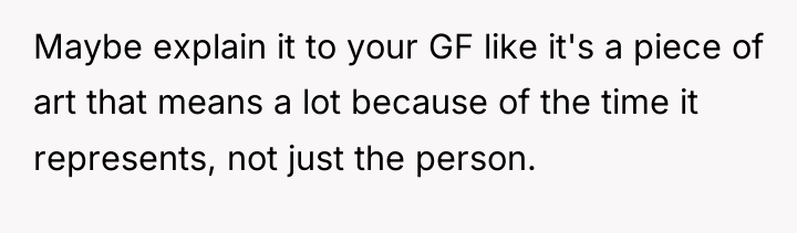Maybe explain it to your GF like it's a piece...