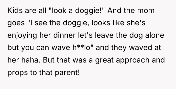 Kids are all "look a doggie!" And the mom goes...