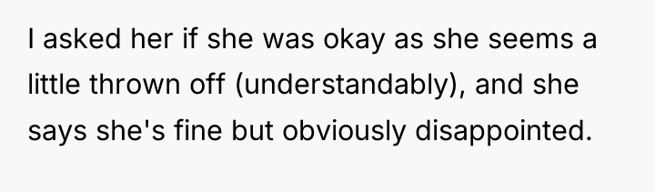 I asked her if she was okay as she seems...