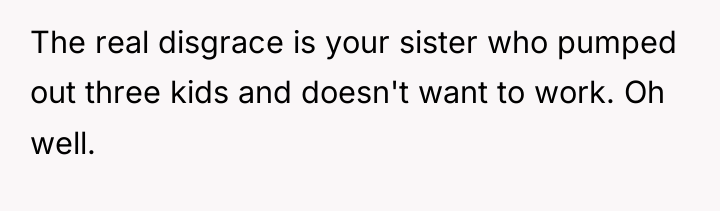 The real disgrace is your sister who pumped out three...