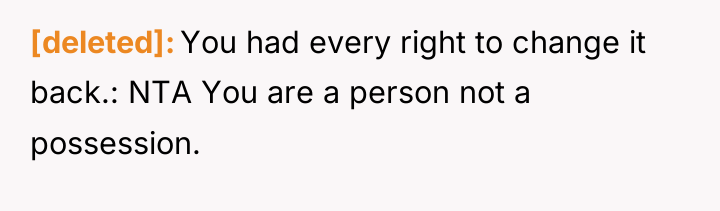 [deleted] You had every right to change it back.: NTA...