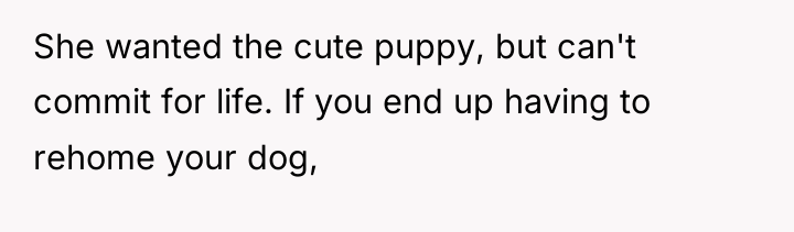 She wanted the cute puppy, but can't commit for life....