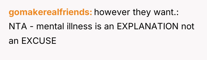 gomakerealfriends however they want.: NTA - mental illness is an...