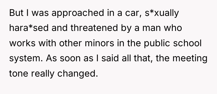 But I was approached in a car, s*xually hara*sed and...