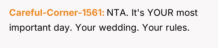 Careful-Corner-1561 NTA. It's YOUR most important day. Your wedding. Your...